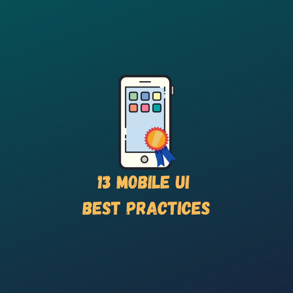 13 Mobile UI Design Best Practices that Your Visitors will Find Attractive