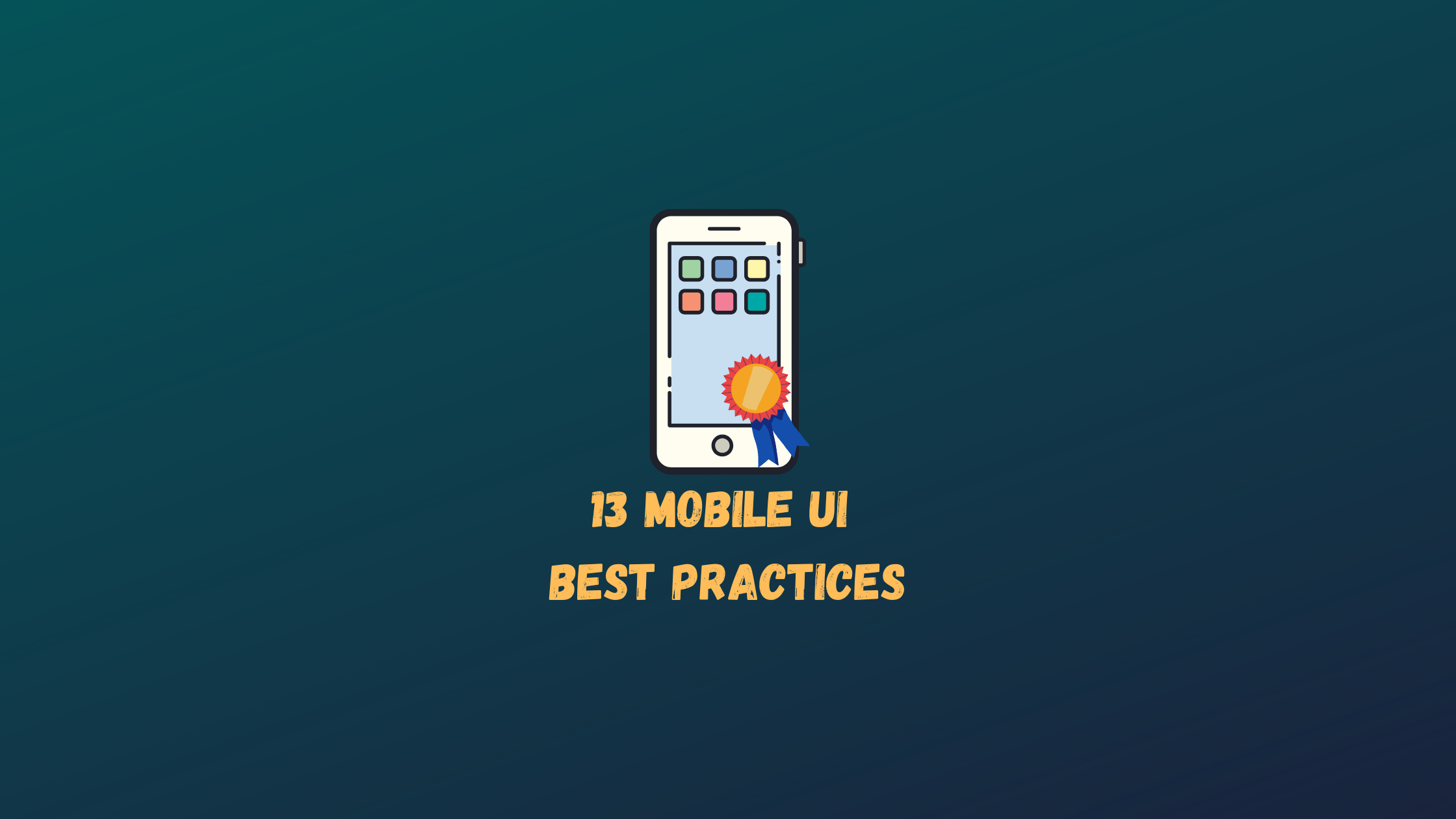 13 Mobile UI Design Best Practices that Your Visitors will Find Attractive